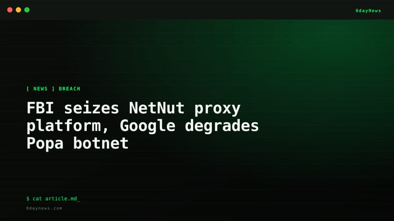 FBI Seizes NetNut Proxy, Google Degrades Popa Botnet