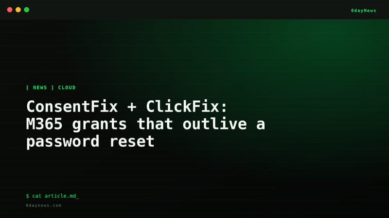 ConsentFix + ClickFix: M365 Grants Outlive Resets