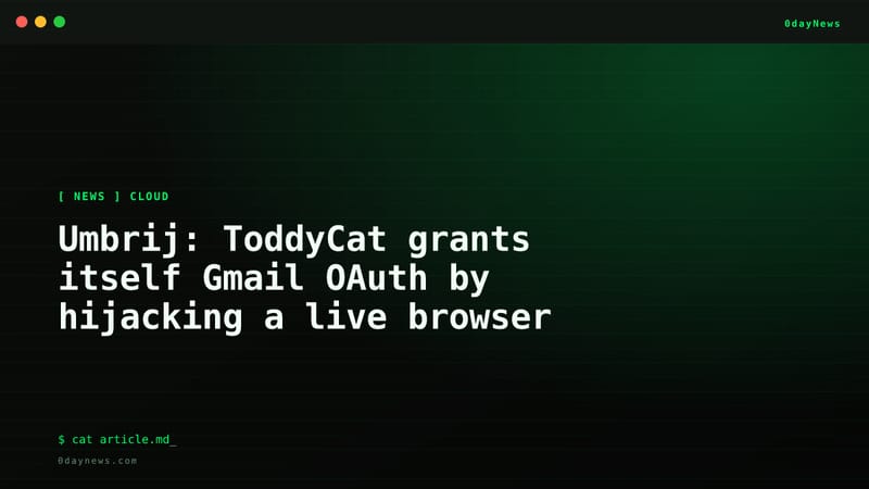 Umbrij: ToddyCat Hijacks Gmail OAuth via Browser