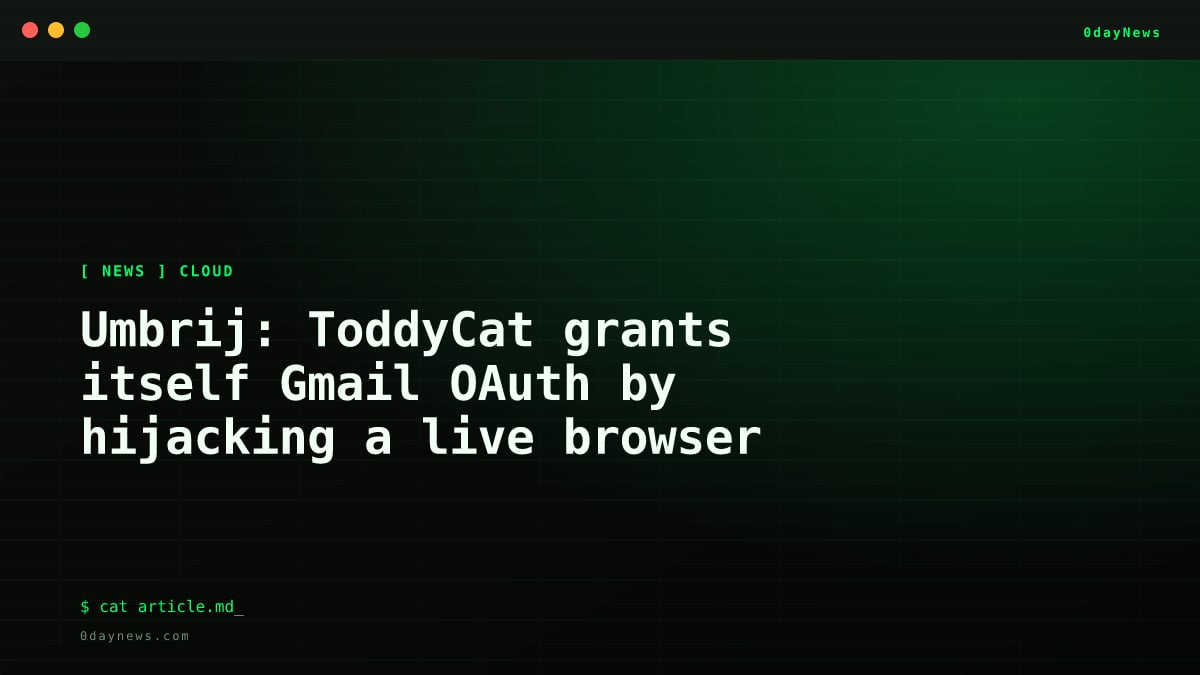Umbrij: ToddyCat Hijacks Gmail OAuth via Browser