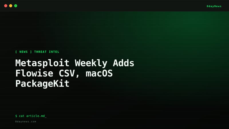 Metasploit Weekly Adds Flowise CSV, macOS PackageKit