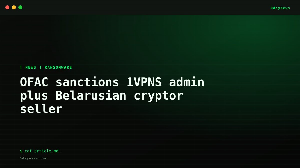OFAC sanctions 1VPNS admin plus Belarusian cryptor seller