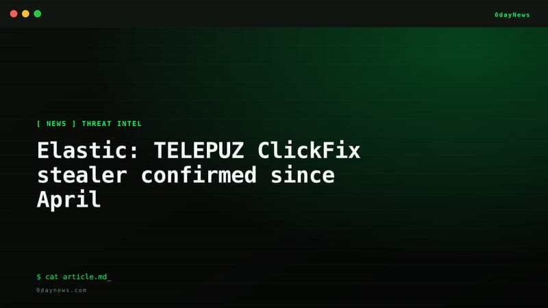 Elastic: TELEPUZ ClickFix stealer confirmed since April